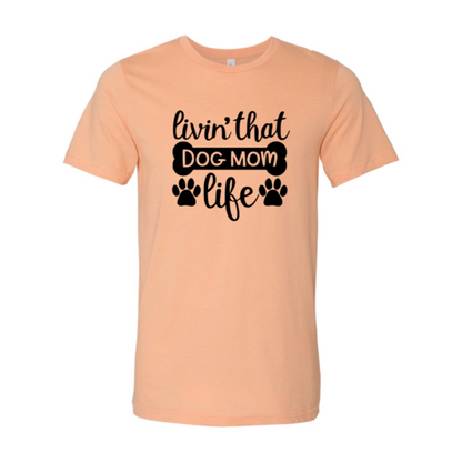 Livin That Dog Mom Life T-Shirt